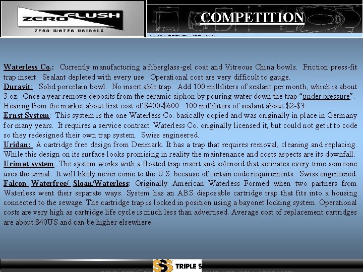 COMPETITION Waterless Co. : Currently manufacturing a fiberglass-gel coat and Vitreous China bowls. Friction