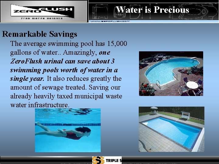 Water is Precious Remarkable Savings The average swimming pool has 15, 000 gallons of
