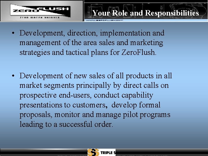 Your Role and Responsibilities • Development, direction, implementation and management of the area sales