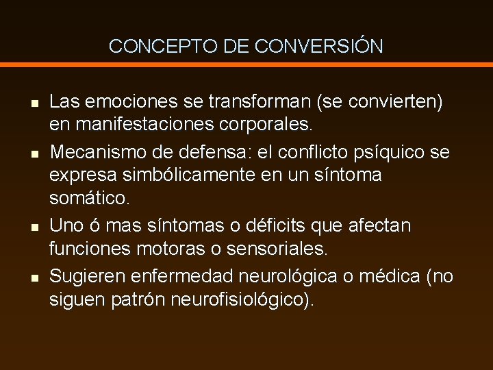 CONCEPTO DE CONVERSIÓN n n Las emociones se transforman (se convierten) en manifestaciones corporales.