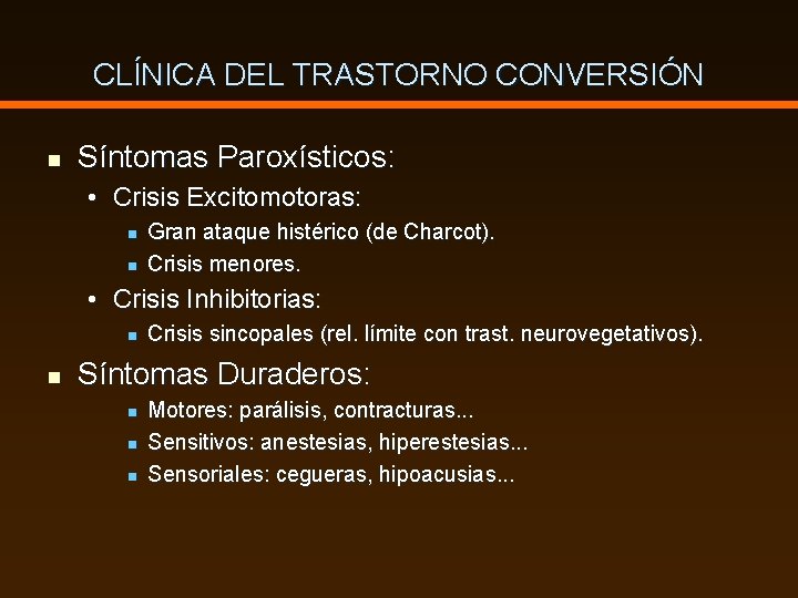 CLÍNICA DEL TRASTORNO CONVERSIÓN n Síntomas Paroxísticos: • Crisis Excitomotoras: n n Gran ataque