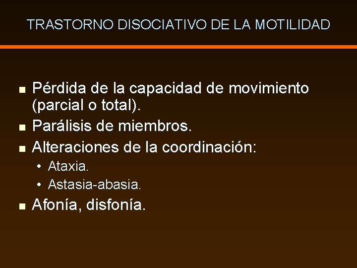 TRASTORNO DISOCIATIVO DE LA MOTILIDAD n n n Pérdida de la capacidad de movimiento