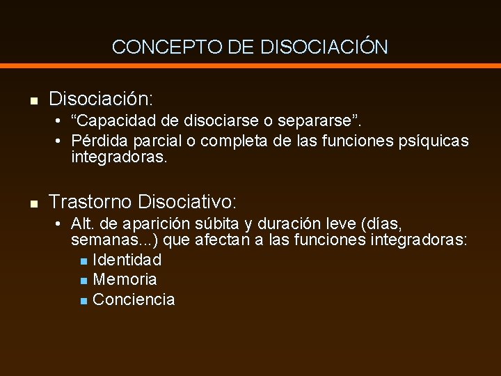 CONCEPTO DE DISOCIACIÓN n Disociación: • “Capacidad de disociarse o separarse”. • Pérdida parcial