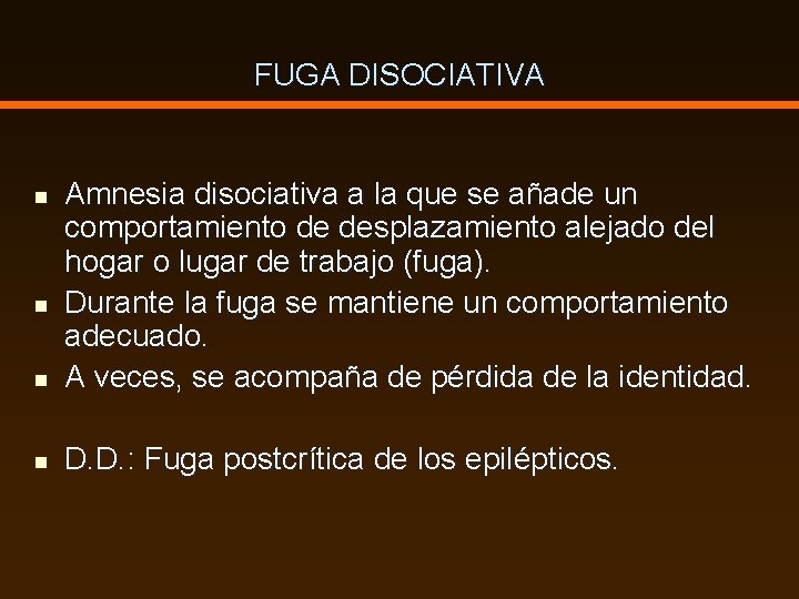 FUGA DISOCIATIVA n Amnesia disociativa a la que se añade un comportamiento de desplazamiento