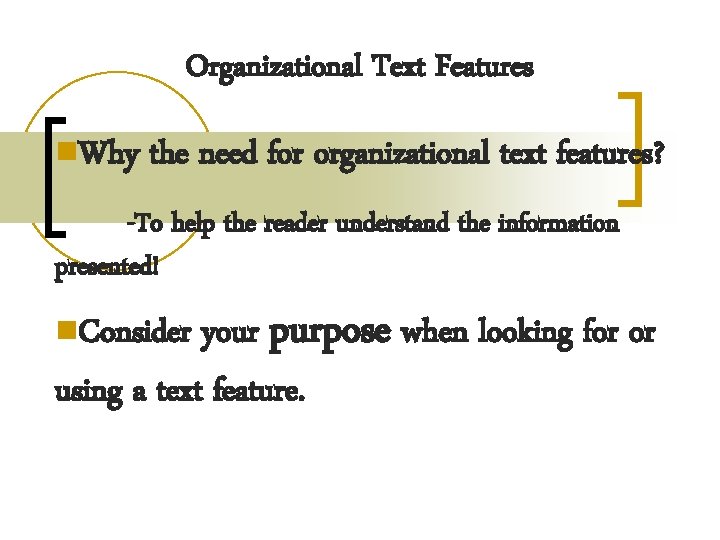 Organizational Text Features n. Why the need for organizational text features? -To help the