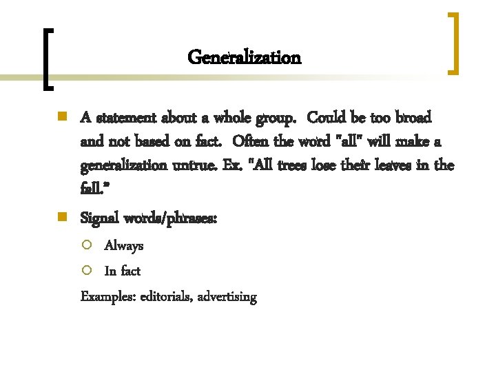 Generalization n n A statement about a whole group. Could be too broad and