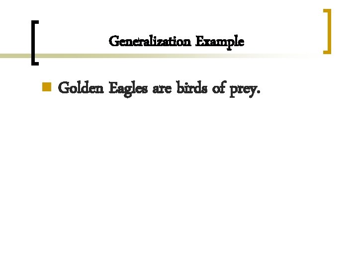 Generalization Example n Golden Eagles are birds of prey. 