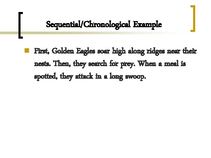 Sequential/Chronological Example n First, Golden Eagles soar high along ridges near their nests. Then,