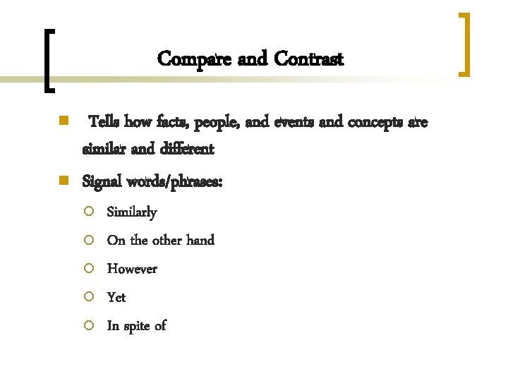 Compare and Contrast n n Tells how facts, people, and events and concepts are