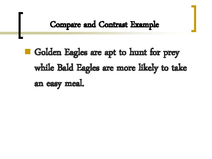 Compare and Contrast Example n Golden Eagles are apt to hunt for prey while