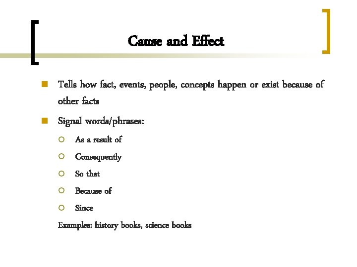 Cause and Effect n n Tells how fact, events, people, concepts happen or exist