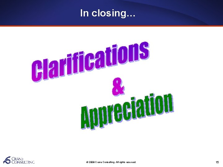 In closing… © 2008 Crane Consulting. All rights reserved. 15 