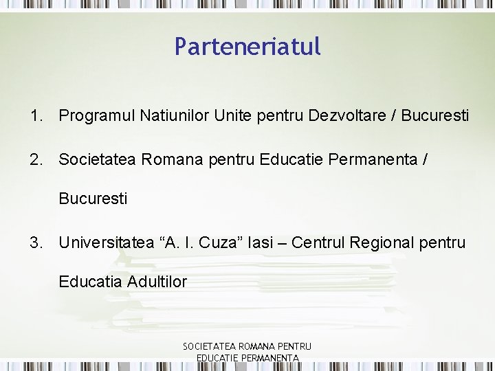 Parteneriatul 1. Programul Natiunilor Unite pentru Dezvoltare / Bucuresti 2. Societatea Romana pentru Educatie