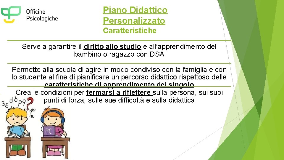 Piano Didattico Personalizzato Caratteristiche Serve a garantire il diritto allo studio e all’apprendimento del