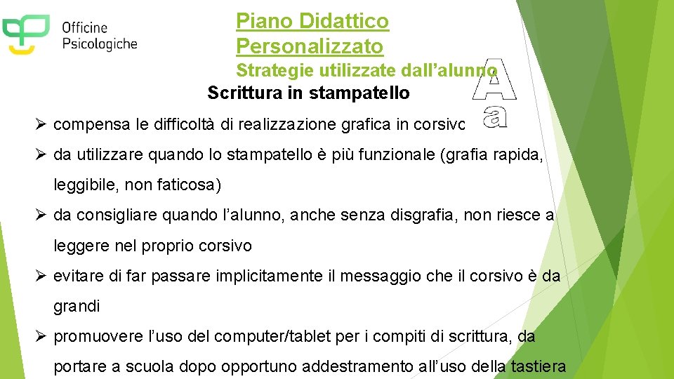 Piano Didattico Personalizzato Strategie utilizzate dall’alunno Scrittura in stampatello Ø compensa le difficoltà di