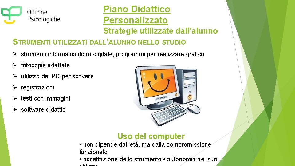 Piano Didattico Personalizzato Strategie utilizzate dall’alunno STRUMENTI UTILIZZATI DALL’ALUNNO NELLO STUDIO Ø strumenti informatici