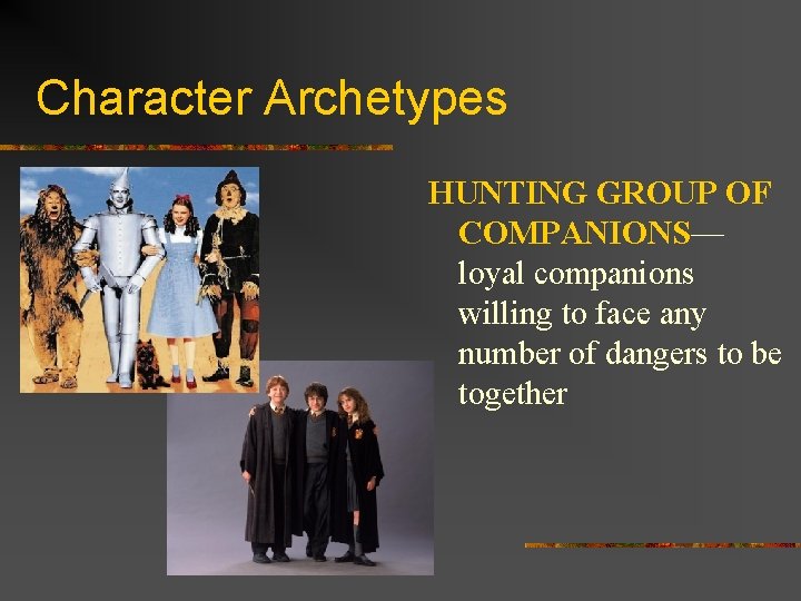 Character Archetypes HUNTING GROUP OF COMPANIONS— loyal companions willing to face any number of