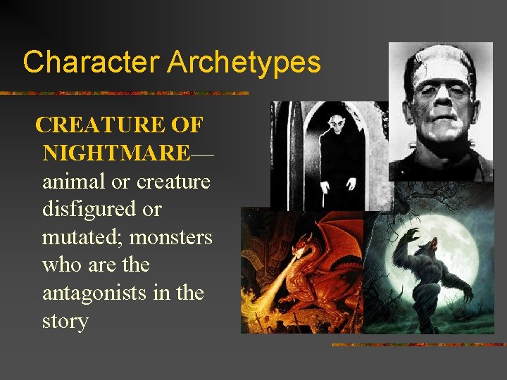 Character Archetypes CREATURE OF NIGHTMARE— animal or creature disfigured or mutated; monsters who are