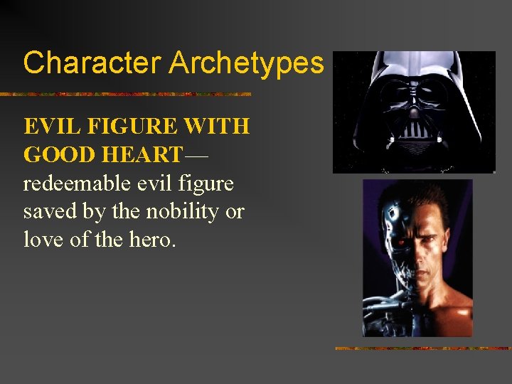 Character Archetypes EVIL FIGURE WITH GOOD HEART— redeemable evil figure saved by the nobility