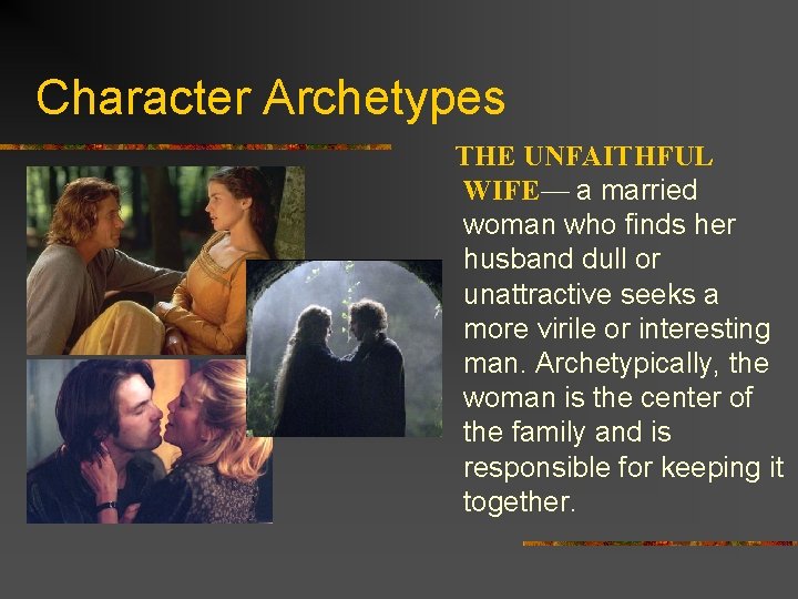 Character Archetypes THE UNFAITHFUL WIFE— a married woman who finds her husband dull or