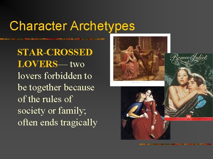 Character Archetypes STAR-CROSSED LOVERS— two lovers forbidden to be together because of the rules