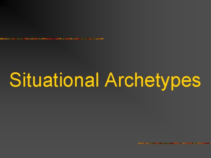 Situational Archetypes 