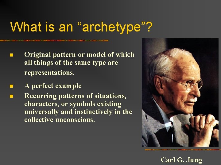What is an “archetype”? n Original pattern or model of which all things of