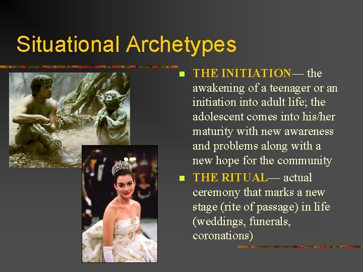 Situational Archetypes n n THE INITIATION— the awakening of a teenager or an initiation