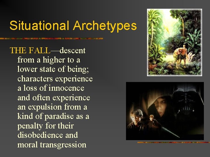 Situational Archetypes THE FALL—descent from a higher to a lower state of being; characters