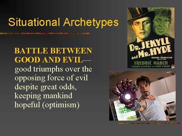 Situational Archetypes BATTLE BETWEEN GOOD AND EVIL— good triumphs over the opposing force of