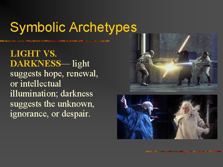 Symbolic Archetypes LIGHT VS. DARKNESS— light suggests hope, renewal, or intellectual illumination; darkness suggests