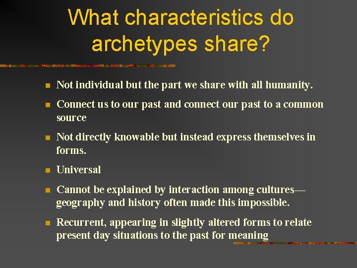 What characteristics do archetypes share? n Not individual but the part we share with