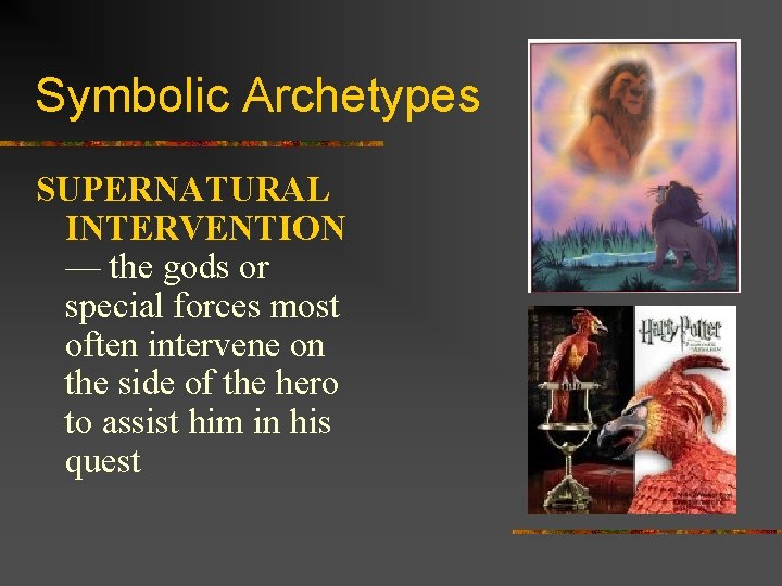 Symbolic Archetypes SUPERNATURAL INTERVENTION — the gods or special forces most often intervene on