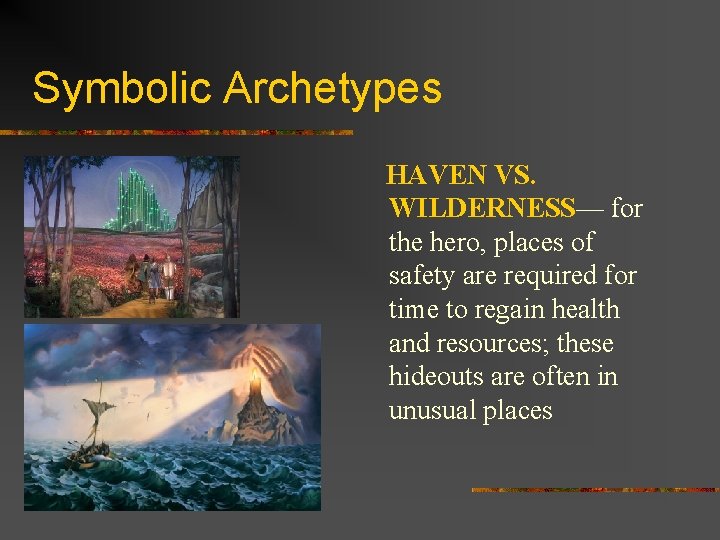 Symbolic Archetypes HAVEN VS. WILDERNESS— for the hero, places of safety are required for