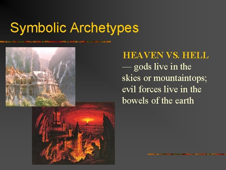Symbolic Archetypes HEAVEN VS. HELL — gods live in the skies or mountaintops; evil