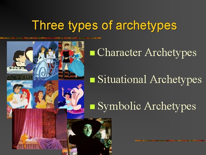 Three types of archetypes n Character Archetypes n Situational n Symbolic Archetypes 