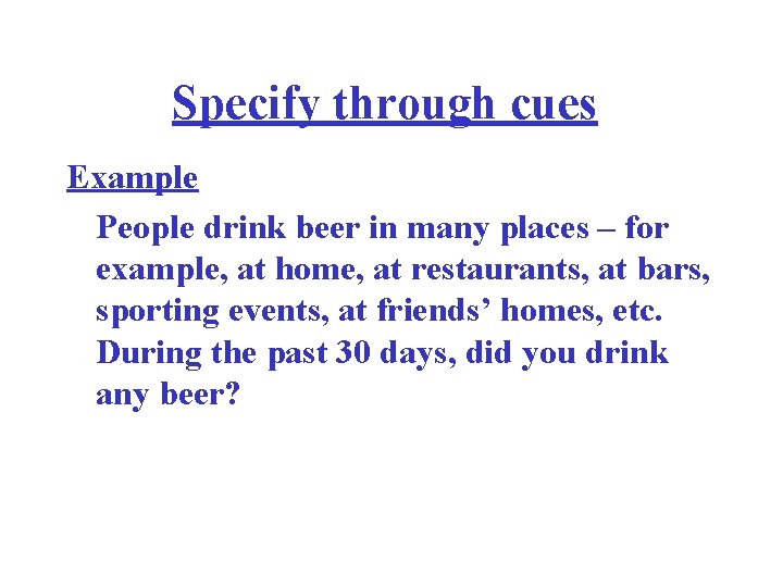 Specify through cues Example People drink beer in many places – for example, at
