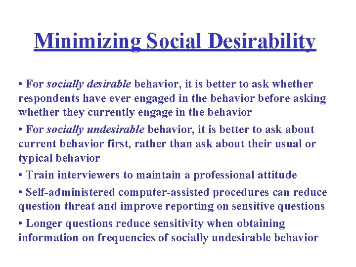Minimizing Social Desirability • For socially desirable behavior, it is better to ask whether