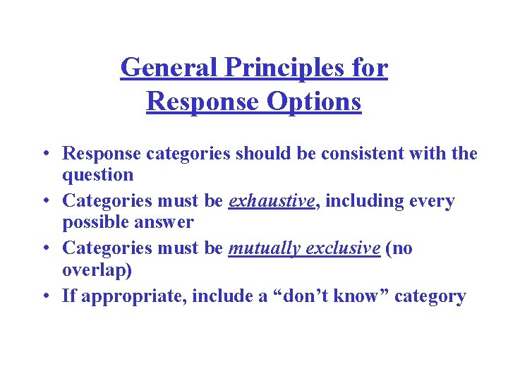 General Principles for Response Options • Response categories should be consistent with the question