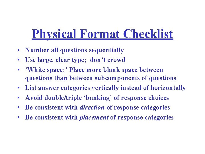 Physical Format Checklist • Number all questions sequentially • Use large, clear type; don’t