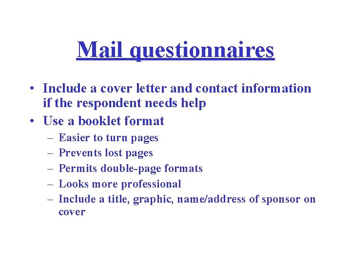 Mail questionnaires • Include a cover letter and contact information if the respondent needs