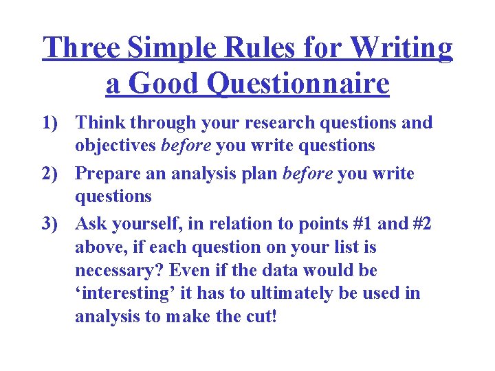 Three Simple Rules for Writing a Good Questionnaire 1) Think through your research questions