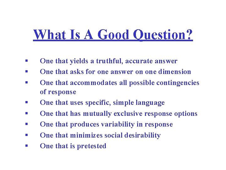 What Is A Good Question? § § § § One that yields a truthful,