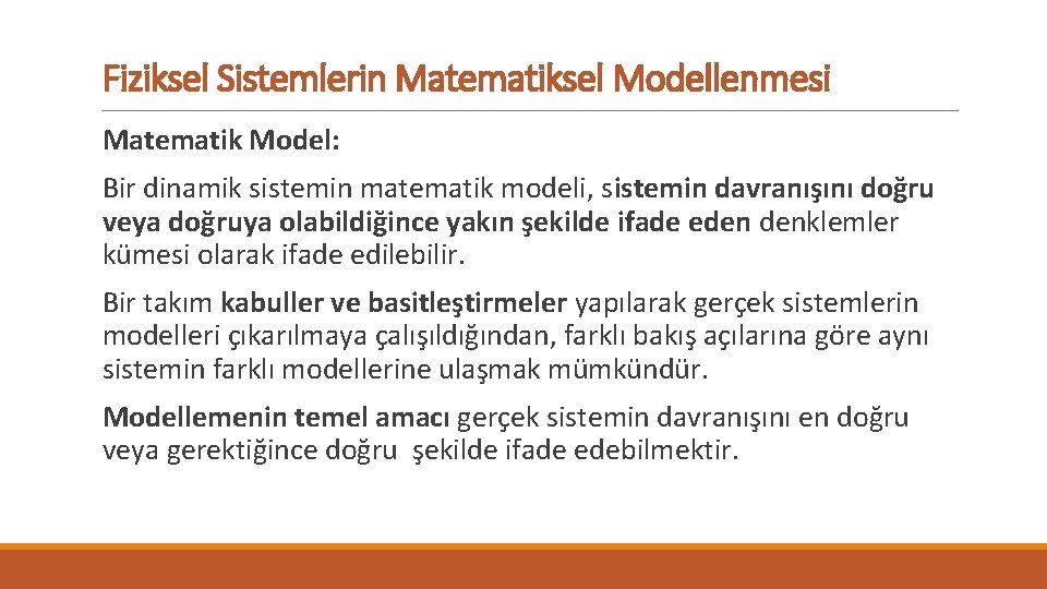 Fiziksel Sistemlerin Matematiksel Modellenmesi Matematik Model: Bir dinamik sistemin matematik modeli, sistemin davranışını doğru