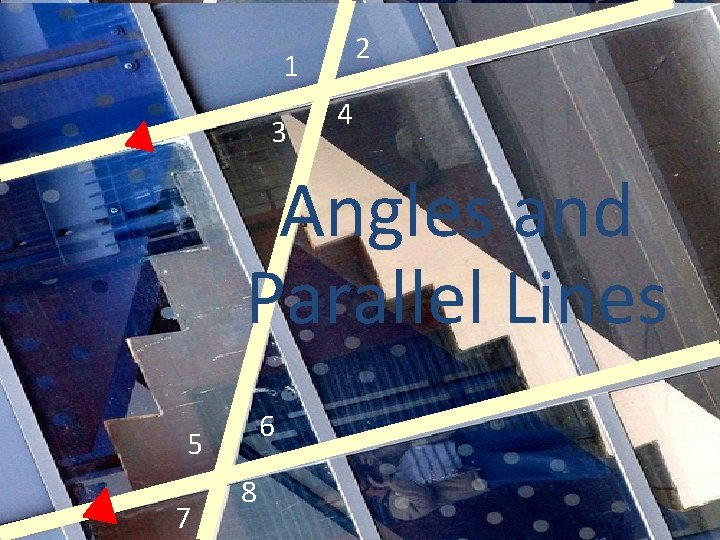 2 1 3 4 Angles and Parallel Lines 6 5 7 8 