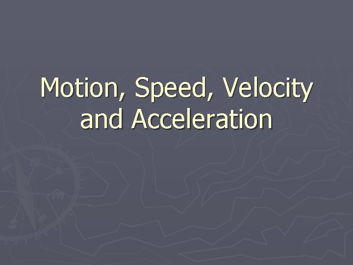 Motion, Speed, Velocity and Acceleration 