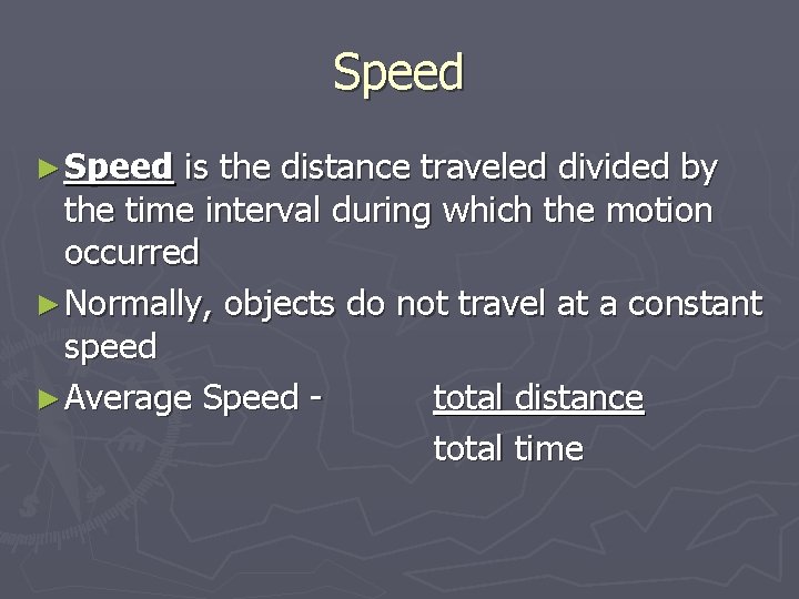 Speed ► Speed is the distance traveled divided by the time interval during which