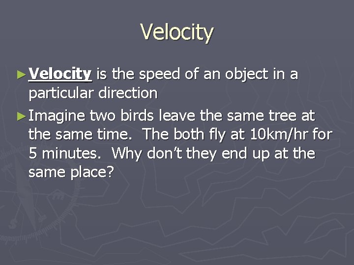 Velocity ► Velocity is the speed of an object in a particular direction ►