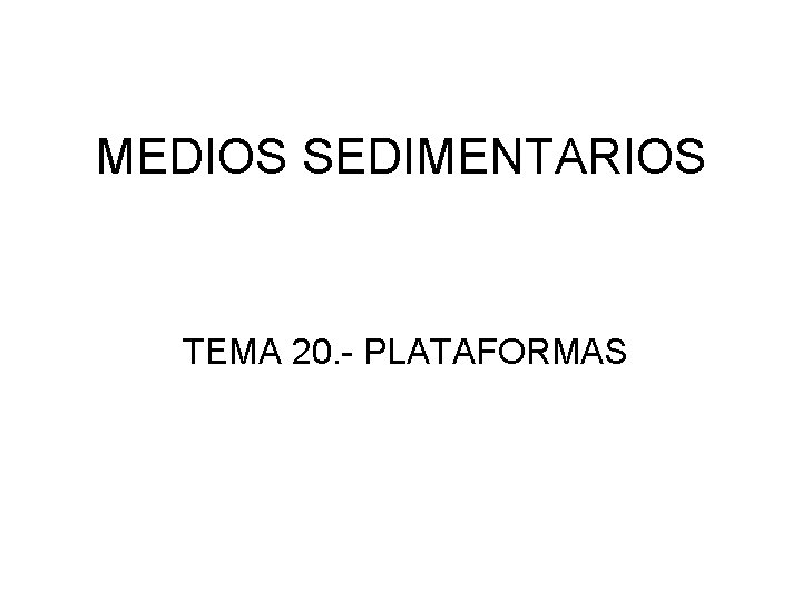 MEDIOS SEDIMENTARIOS TEMA 20. - PLATAFORMAS 