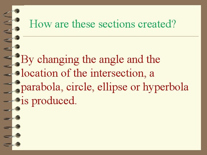 How are these sections created? By changing the angle and the location of the